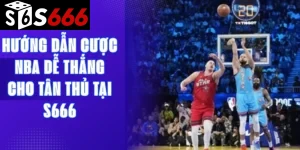 Hướng dẫn cược NBA dễ thắng cho tân thủ tại S666