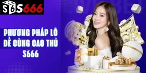 Phương pháp lô đề cùng cao thủ S666