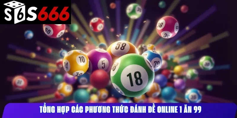 Tổng hợp các phương thức đánh đề online 1 ăn 99