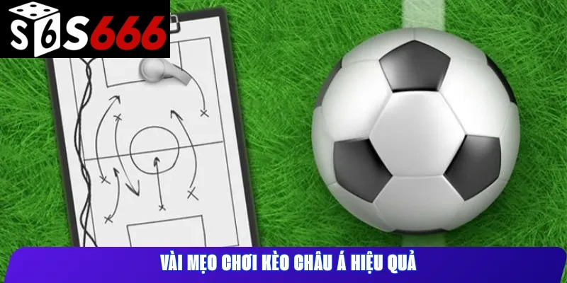 Vài mẹo chơi kèo châu Á hiệu quả