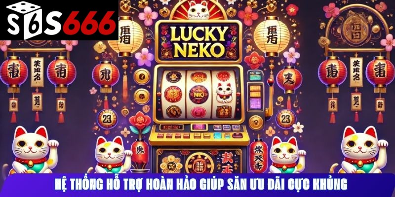 Hệ thống hỗ trợ hoàn hảo giúp săn ưu đãi cực khủng