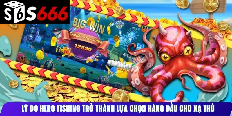 Lý do Hero Fishing trở thành lựa chọn hàng đầu cho xạ thủ