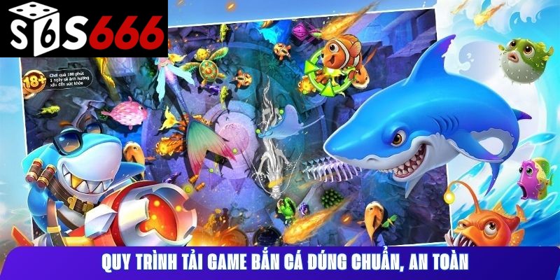 Quy trình tải game bắn cá đúng chuẩn, an toàn