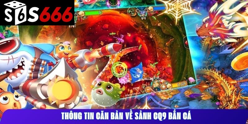 Thông tin căn bản về sảnh CQ9 bắn cá