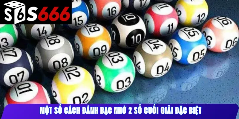 Một số cách đánh bạc nhớ 2 số cuối giải đặc biệt
