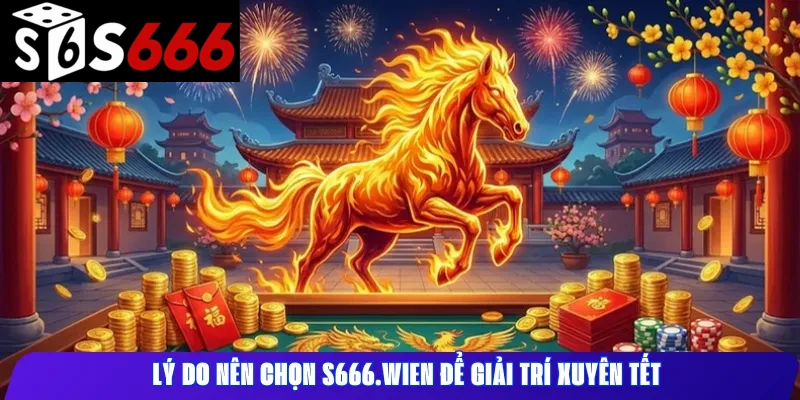 Lý do nên chọn s666ht.com để giải trí xuyên Tết
