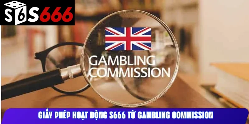 Giấy phép hoạt động S666 từ Gambling Commission 