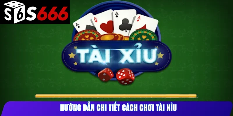 Hướng Dẫn Chi Tiết Cách Chơi Tài Xỉu