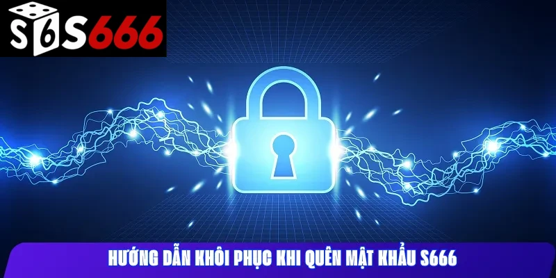 Hướng dẫn khôi phục khi quên mật khẩu s666