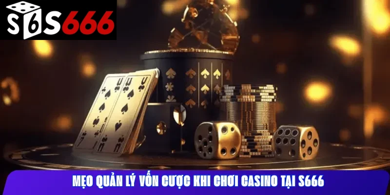 Mẹo quản lý vốn cược khi chơi casino tại S666