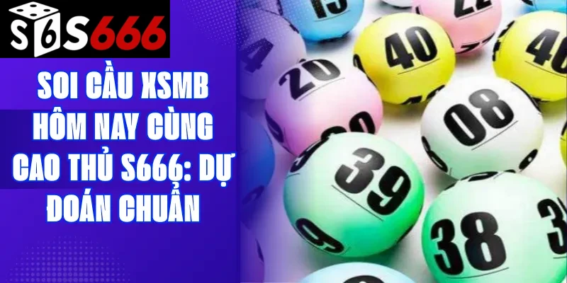 Soi cầu XSMB hôm nay cùng cao thủ S66