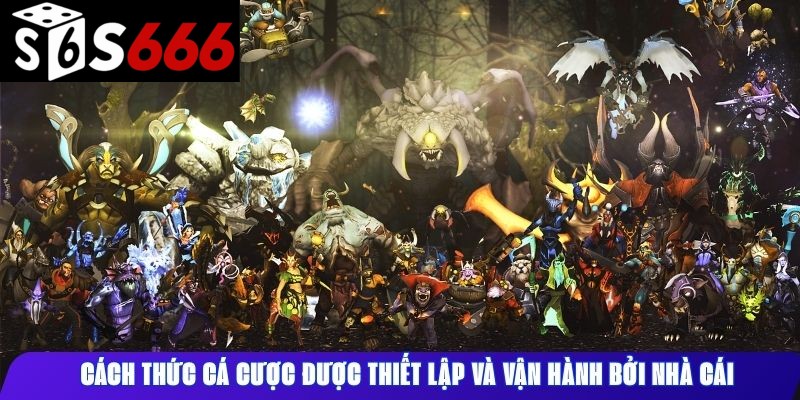 Cách thức cá cược được thiết lập và vận hành bởi nhà cái