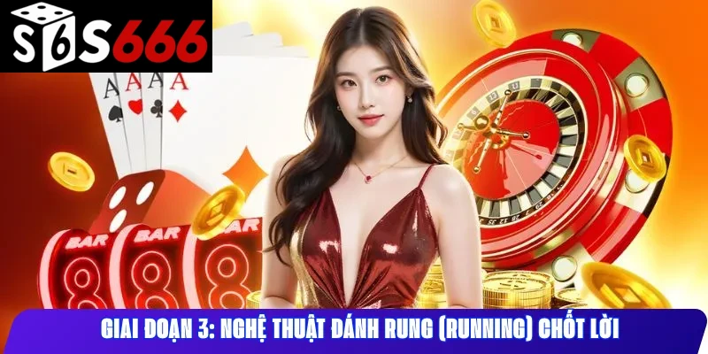 Giai đoạn 3: Nghệ thuật đánh Rung (Running) chốt lời