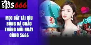 Mẹo bắt tài xỉu bóng đá chắc thắng mỗi ngày cùng S666