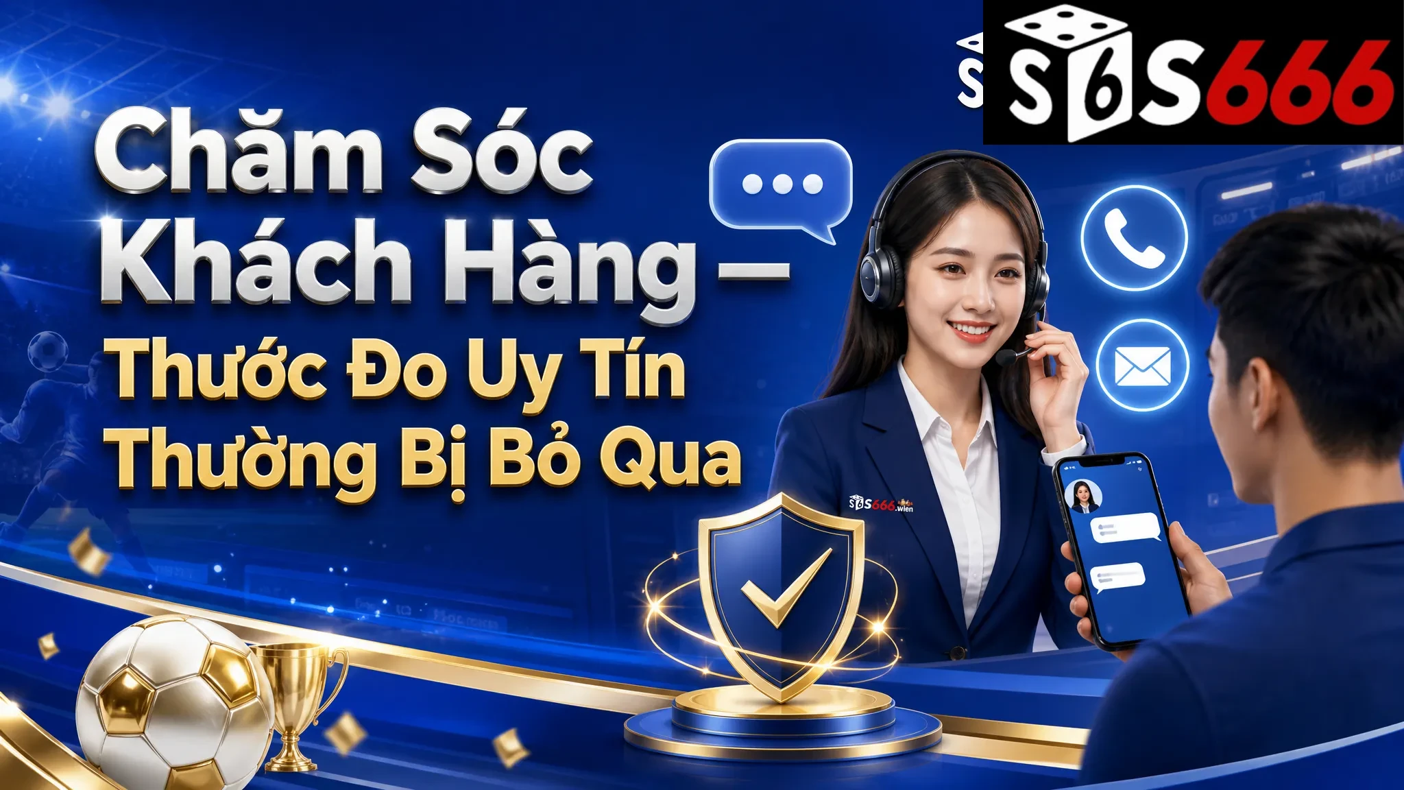 Chăm Sóc Khách Hàng — Thước Đo Uy Tín Thường Bị Bỏ Qua